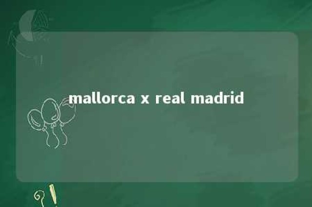 mallorca x real madrid 