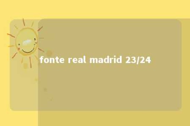 fonte real madrid 23/24 