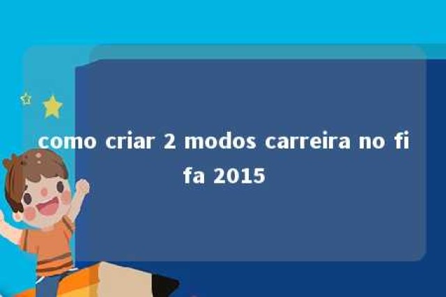 como criar 2 modos carreira no fifa 2015 