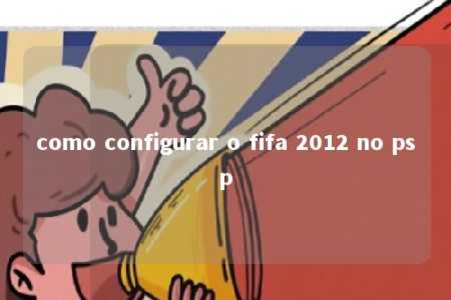 como configurar o fifa 2012 no psp 