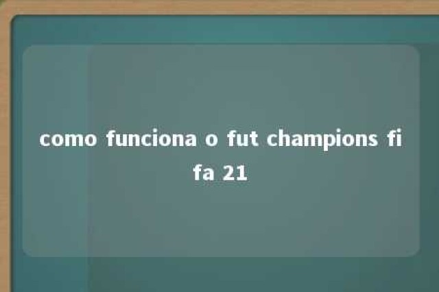 como funciona o fut champions fifa 21 