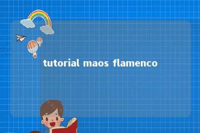 tutorial maos flamenco 