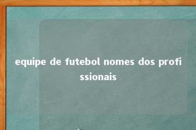 equipe de futebol nomes dos profissionais 