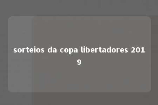 sorteios da copa libertadores 2019 