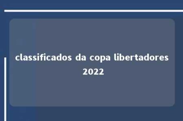 classificados da copa libertadores 2022 