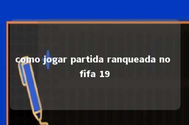 como jogar partida ranqueada no fifa 19 