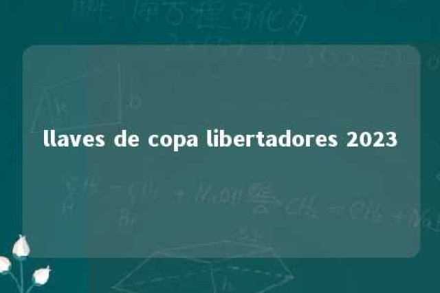 llaves de copa libertadores 2023 