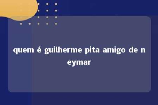 quem é guilherme pita amigo de neymar 