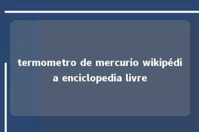 termometro de mercurio wikipédia enciclopedia livre 