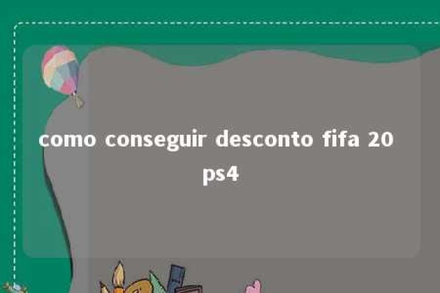 como conseguir desconto fifa 20 ps4 