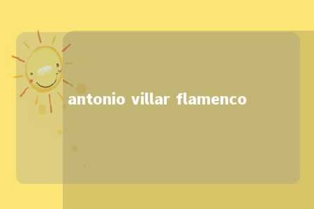 antonio villar flamenco 