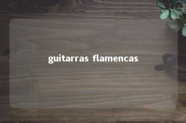 guitarras flamencas 