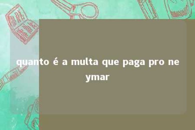 quanto é a multa que paga pro neymar 