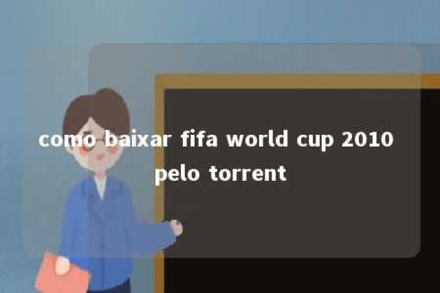 como baixar fifa world cup 2010 pelo torrent 