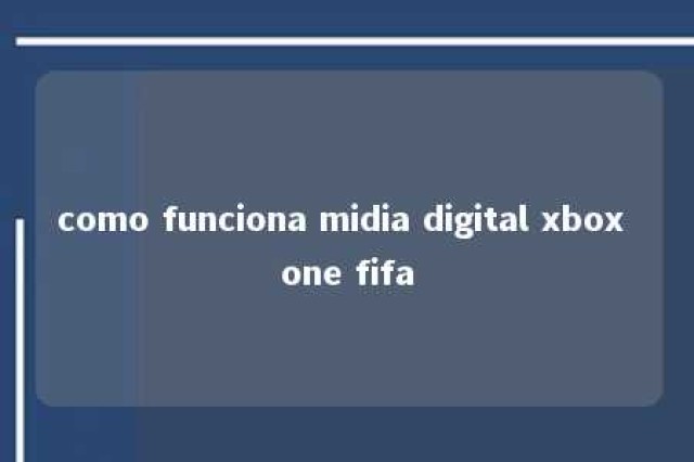 como funciona midia digital xbox one fifa 