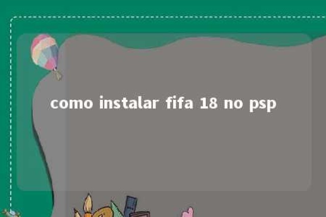 como instalar fifa 18 no psp 