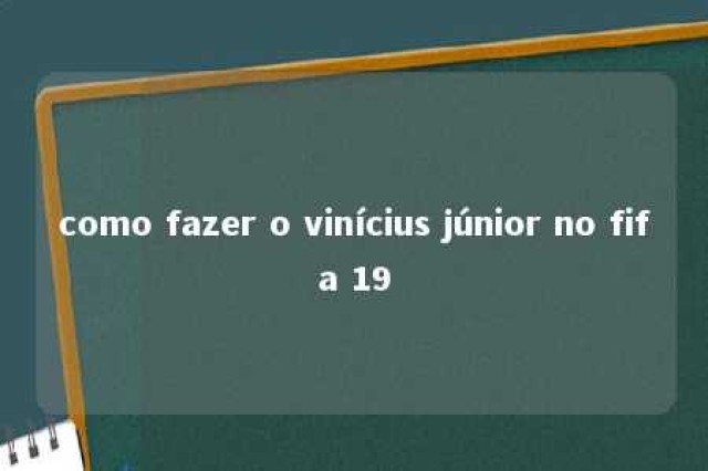 como fazer o vinícius júnior no fifa 19 