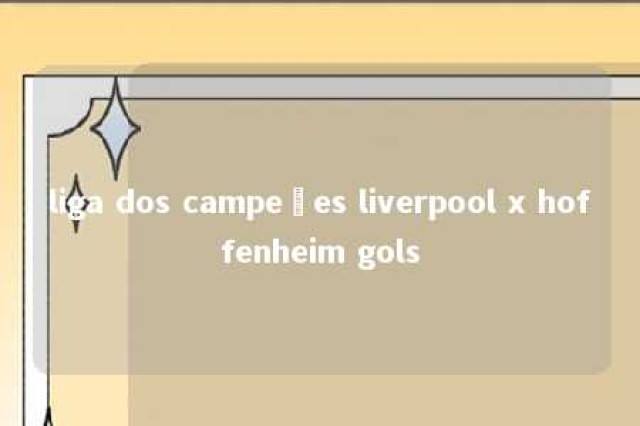 liga dos campeões liverpool x hoffenheim gols 