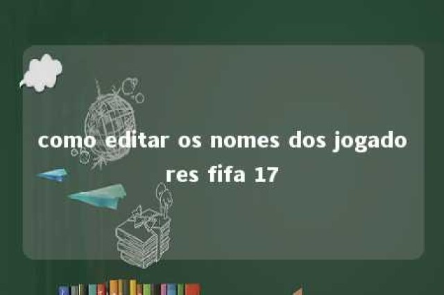 como editar os nomes dos jogadores fifa 17 