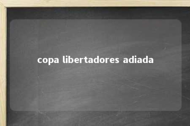 copa libertadores adiada 