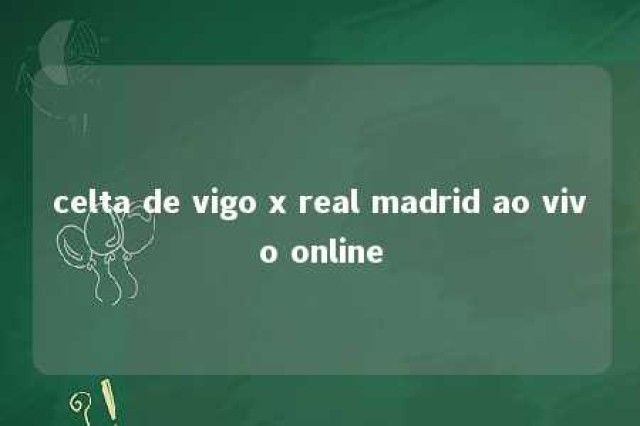 celta de vigo x real madrid ao vivo online 