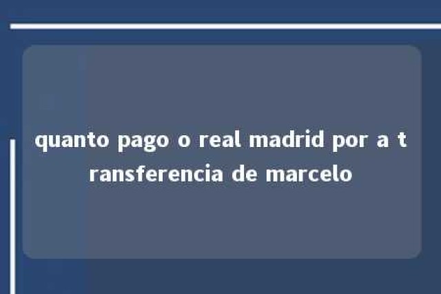 quanto pago o real madrid por a transferencia de marcelo 