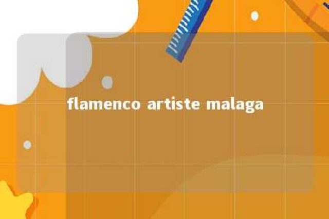 flamenco artiste malaga 