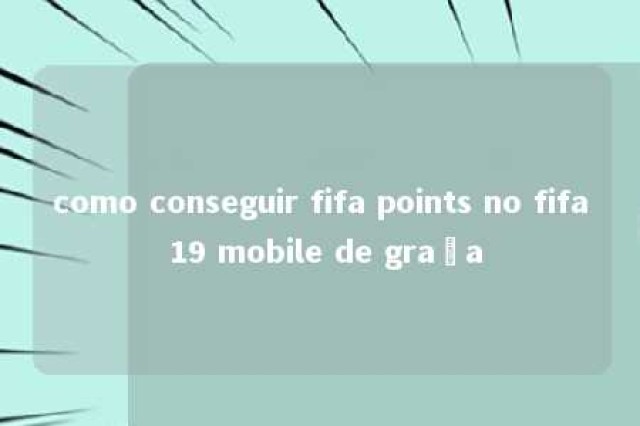 como conseguir fifa points no fifa 19 mobile de graça 