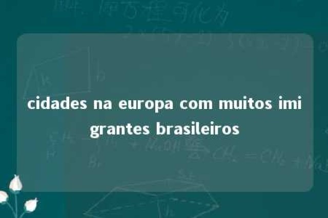 cidades na europa com muitos imigrantes brasileiros 