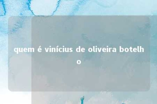 quem é vinícius de oliveira botelho 