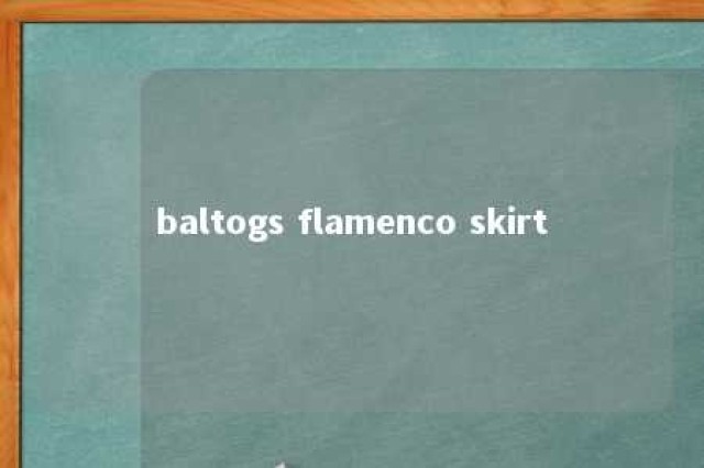 baltogs flamenco skirt 