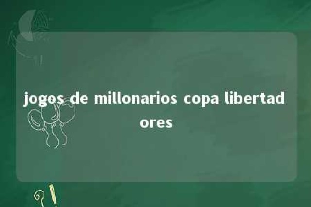 jogos de millonarios copa libertadores 