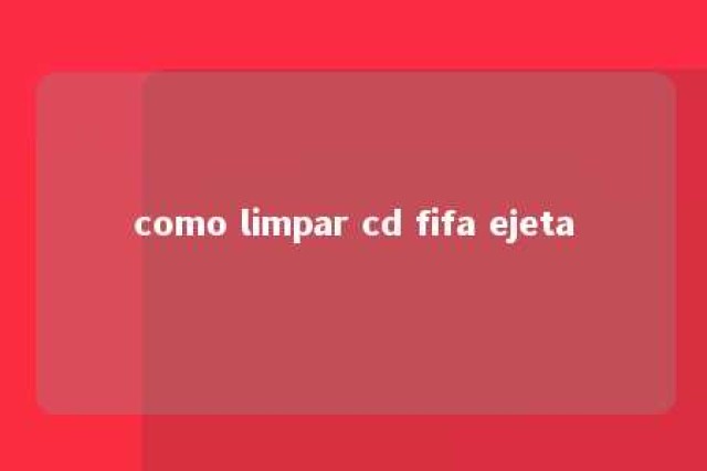 como limpar cd fifa ejeta 