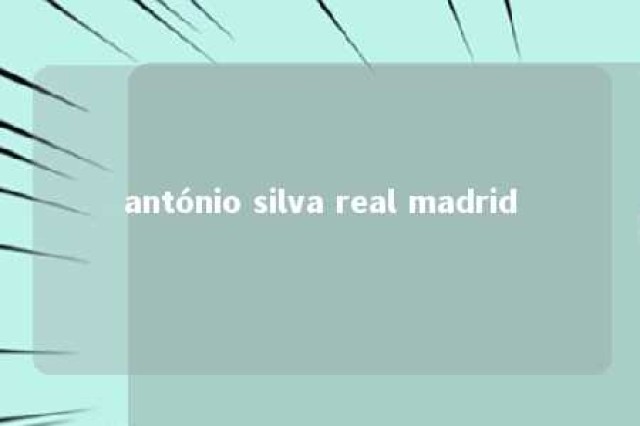 antónio silva real madrid 