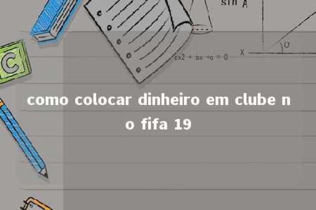 como colocar dinheiro em clube no fifa 19 