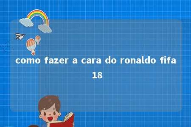 como fazer a cara do ronaldo fifa 18 