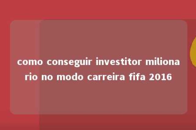 como conseguir investitor milionario no modo carreira fifa 2016 