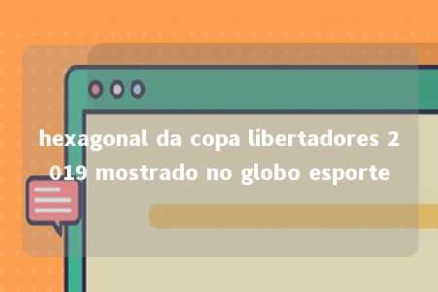 hexagonal da copa libertadores 2019 mostrado no globo esporte 