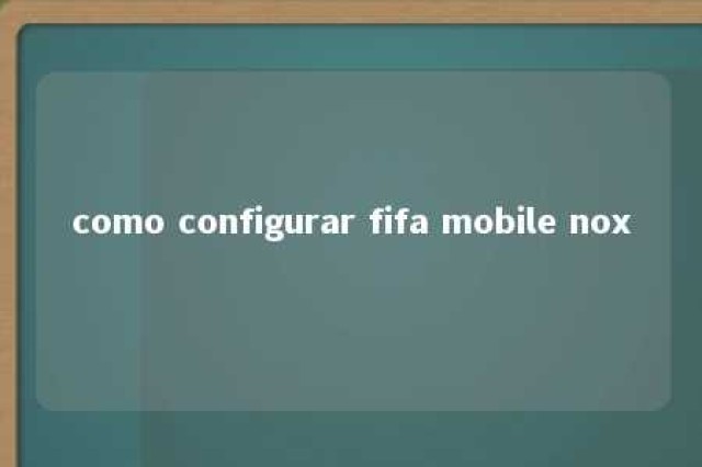 como configurar fifa mobile nox 