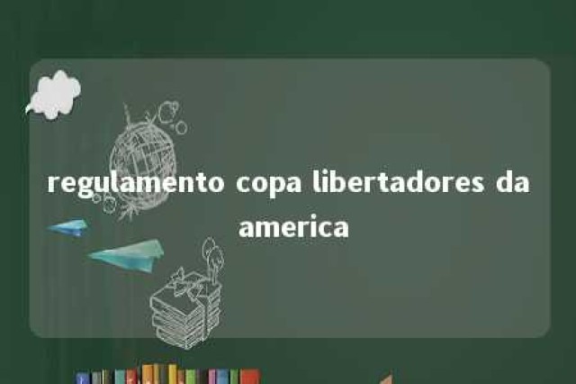 regulamento copa libertadores da america 