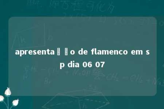 apresentação de flamenco em sp dia 06 07 