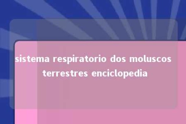 sistema respiratorio dos moluscos terrestres enciclopedia 