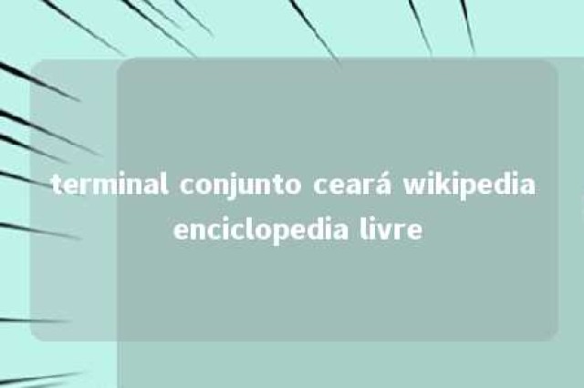 terminal conjunto ceará wikipedia enciclopedia livre 