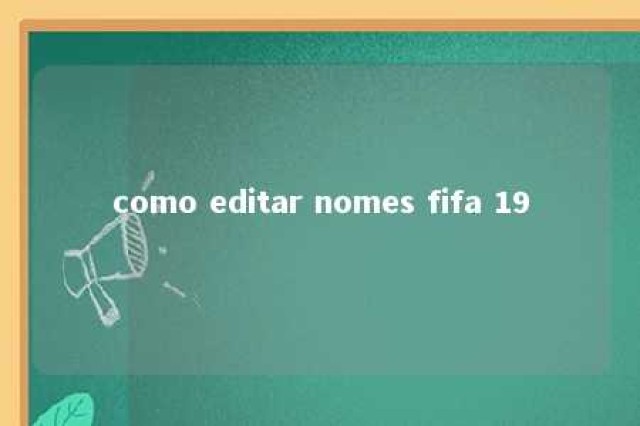 como editar nomes fifa 19 