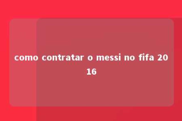 como contratar o messi no fifa 2016 