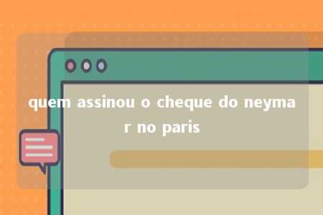 quem assinou o cheque do neymar no paris 