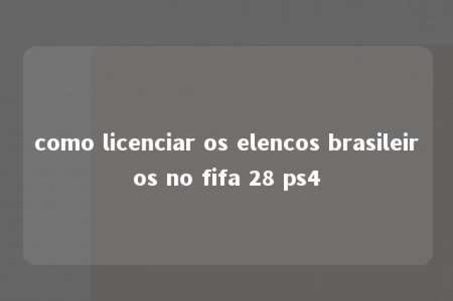 como licenciar os elencos brasileiros no fifa 28 ps4 