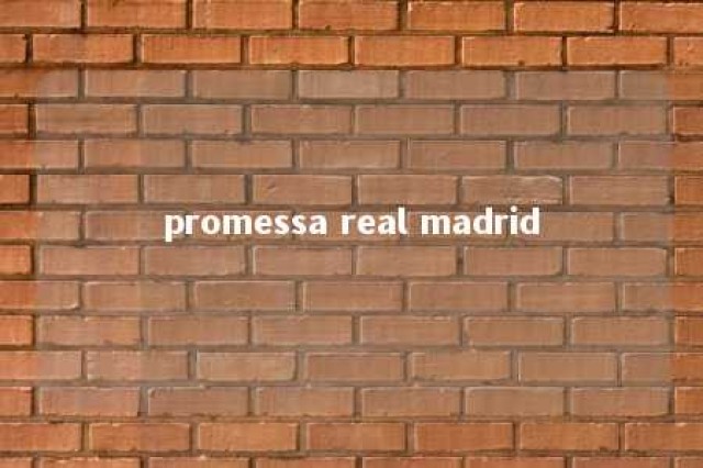 promessa real madrid 