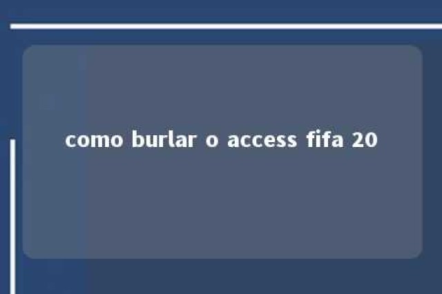 como burlar o access fifa 20 