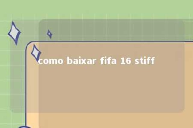 como baixar fifa 16 stiff 